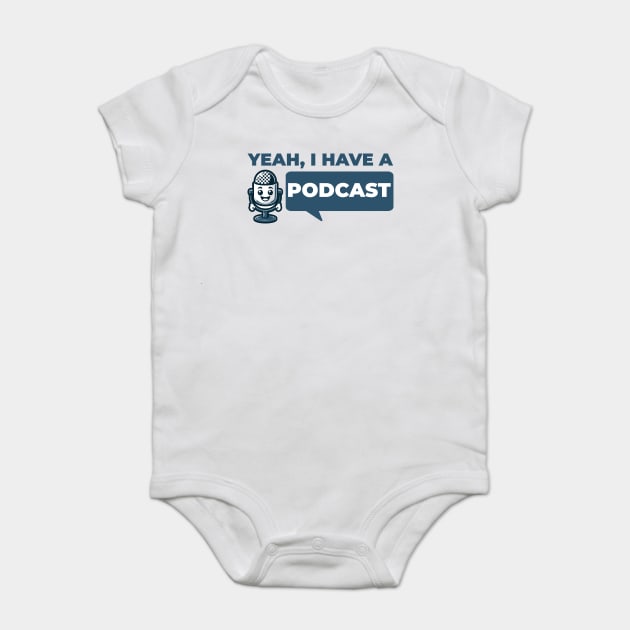 Podcaster - Yeah I Have a Podcast - Funny Podcast Baby Bodysuit by Yesteeyear
